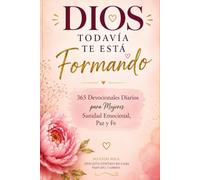 DIOS TODAVÍA TE ESTÁ FORMANDO: Un Devocional de 365 Días para Mujeres