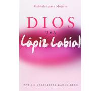 Dios Usa Lapiz Labial: God Wears Lipstick (Kabbalah Para Mujeres)
