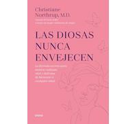 Diosas Nunca Envejecen, Las: la formula secreta para sentirte radiante, vital y disfrutar de bienestar a cualquier edad (Crecimiento personal)
