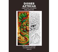 Dioses Aztecas: An Aztec Mythology Coloring Book for Adults