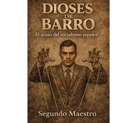 Dioses de barro: El ocaso del socialismo español