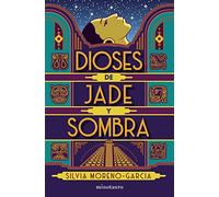 Dioses de jade y sombra (Biblioteca Silvia Moreno-Garcia)