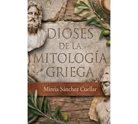 Dioses de la antigua Grecia: Mitos, cultos y legado de los dioses del Olimpo