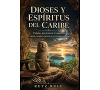 Dioses y Espíritus del Caribe: Mitos, Cemíes, Criaturas y Lugares Sagrados | Libro Ilustrado (Misterios, mitos y leyendas del mundo)