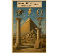 Dioses y Héroes Ancestrales: Libro 1 (Grandes dioses y héroes de la Antigüedad)