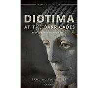 Diotima at the Barricades – French Feminists Read Plato (Classics in Theory Series)