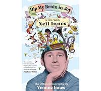 Dip My Brain in Joy: A Life With Neil Innes: The Official Biography
