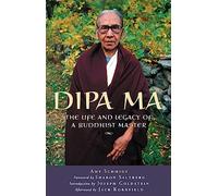 Dipa Ma: The Life and Legacy of a Buddhist Master