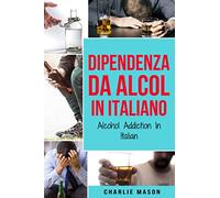 Dipendenza da Alcol In Italiano/ Alcohol Addiction In Italian