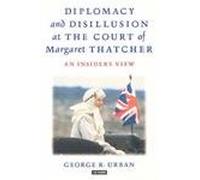 Diplomacy and Disillusion at the Court of Margaret Thatcher: An Insider's View