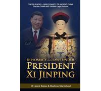 Diplomacy and Laws Under President Xi Jinping: THE SILK ROAD - Qing DYNASTY OF ANCIENT CHINA - The One CHINA AND TAIWAN Legal doctrine.