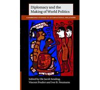 Diplomacy and the Making of World Politics: 136 (Cambridge Studies in International Relations, Series Number 136)