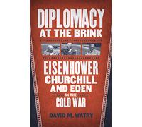 Diplomacy at the Brink: Eisenhower, Churchill, and Eden in the Cold War