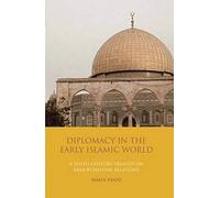 Diplomacy in the Early Islamic World: A Tenth-Century Treatise on Arab-Byzantine Relations: NO. 17 (Library of Middle East History)
