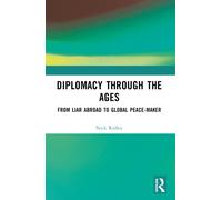 Diplomacy Through the Ages : From Liar Abroad to Global Peace-maker