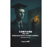 Diplomas Don’t Create Leaders; Governance Is an Art: 文憑養不出領導:治理是一門藝術: 23 (Auntie Ping Bilingual Thinking Series 萍阿姨雙語思維系列)