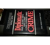 Diplomatic Crime: Drugs, Killings, Thefts, Rapes, Slavery & Other Outrageous Crimes
