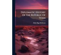 Diplomatic History Of The Republic Of Texas