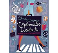 Diplomatic Incidents: Memoirs of an (Un)diplomatic Wife