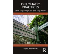Diplomatic Practices : How They Emerge and How They Matter
