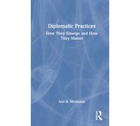 Diplomatic Practices : How They Emerge and How They Matter