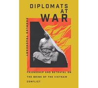 Diplomats at War: Friendship and Betrayal on the Brink of the Vietnam Conflict (Miller Center Studies on the Presidency)