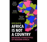 Dipo Faloyin - Africa Is Not A Country Breaking Stereotypes of Moder - B245z