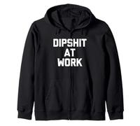 Dipshit At Work - Funny Saying Sarcastic Cute Cool Novelty Zip Hoodie
