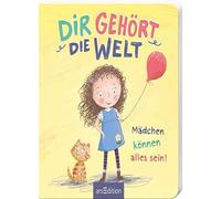 Dir gehört die Welt: Mädchen können alles sein!