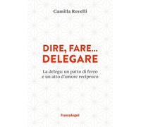 Dire, fare... delegare. La delega: un patto di ferro e un atto d'amore reciproco (Trend)