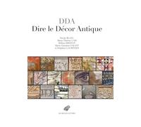 Dire le décor antique: Textes grecs et latins au miroir des realia (IIIe s. av.-VIIIe s. ap. J.-C.)