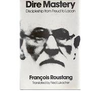 Dire Mastery: Discipleship from Freud to Lacan