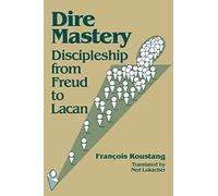 Dire Mastery: Discipleship from Freud to Lacan