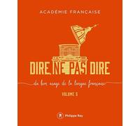 Dire, ne pas dire - volume 5 (05): Volume 5, Du bon usage de la langue française