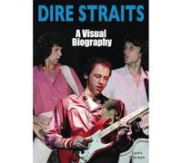 Dire Straits: A Visual Biography