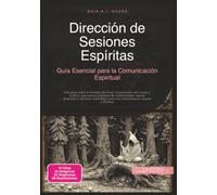 Dirección de Sesiones Espíritas: Guía Esencial para la Comunicación Espiritual (Espiritismo)