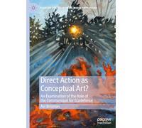 Direct Action as Conceptual Art?: An Examination of the Role of the Communiqué for Ecodefense (Palgrave Studies in Crime, Media and Culture)