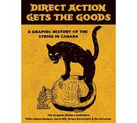 Direct Action Gets the Goods: A Graphic History of the Strike in Canada