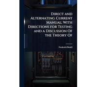 Direct and Alternating Current Manual; With Directions for Testing and a Discussion Of the Theory Of