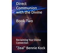 Direct Communion with the Divine: Reclaiming Your Divine Connection (Zeal: The Remembrance Series)