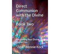 Direct Communion with the Divine: Reclaiming Your Divine Connection (Zeal: The Remembrance Series)