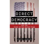 Direct Democracy: And the Curse of the Boiled Frogs