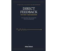 Direct Feedback For First-Time Managers: How to Be Clear, Calm, and Specific Without Sounding Harsh A practical field guide with scripts, examples, and checklists