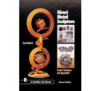 DIRECT METAL SCULPTURE (Schiffer Art Books): Creative Techniques and Appreciation
