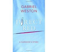 Direct Red: A Surgeon's Story: Written by Gabriel Weston, 2009 Edition, Publisher: Jonathan Cape [Hardcover]