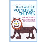 Direct Work with Vulnerable Children: Playful Activities and Strategies for Communication (Practical Guides for Direct Work)