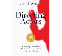 Directing Actors: 25th Anniversary Edition: Creating Memorable Performances for Film and Television