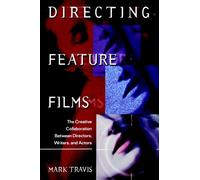 Directing Feature Films : The Creative Collaboration Between Directors, Writers, and Actors