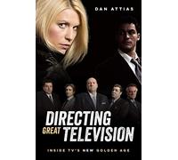 Directing Great Television: Inside TV's New Golden Age: Inside TV's New Golden Age