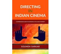 DIRECTING IN INDIAN CINEMA: A COMPREHENSIVE GUIDE TO FILMMAKING IN THE LAND OF DIVERSITY